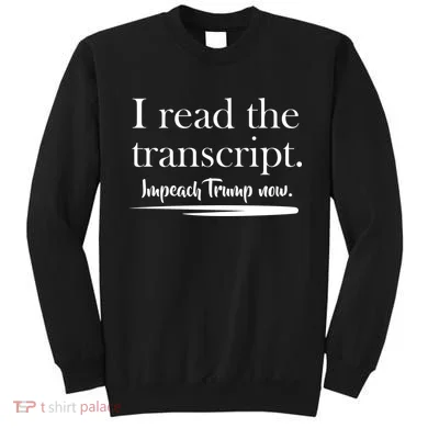 I Read The Transcript Impeach Trump Now Sweatshirt