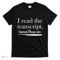 I Read The Transcript Impeach Trump Now T-Shirt thumb 0
