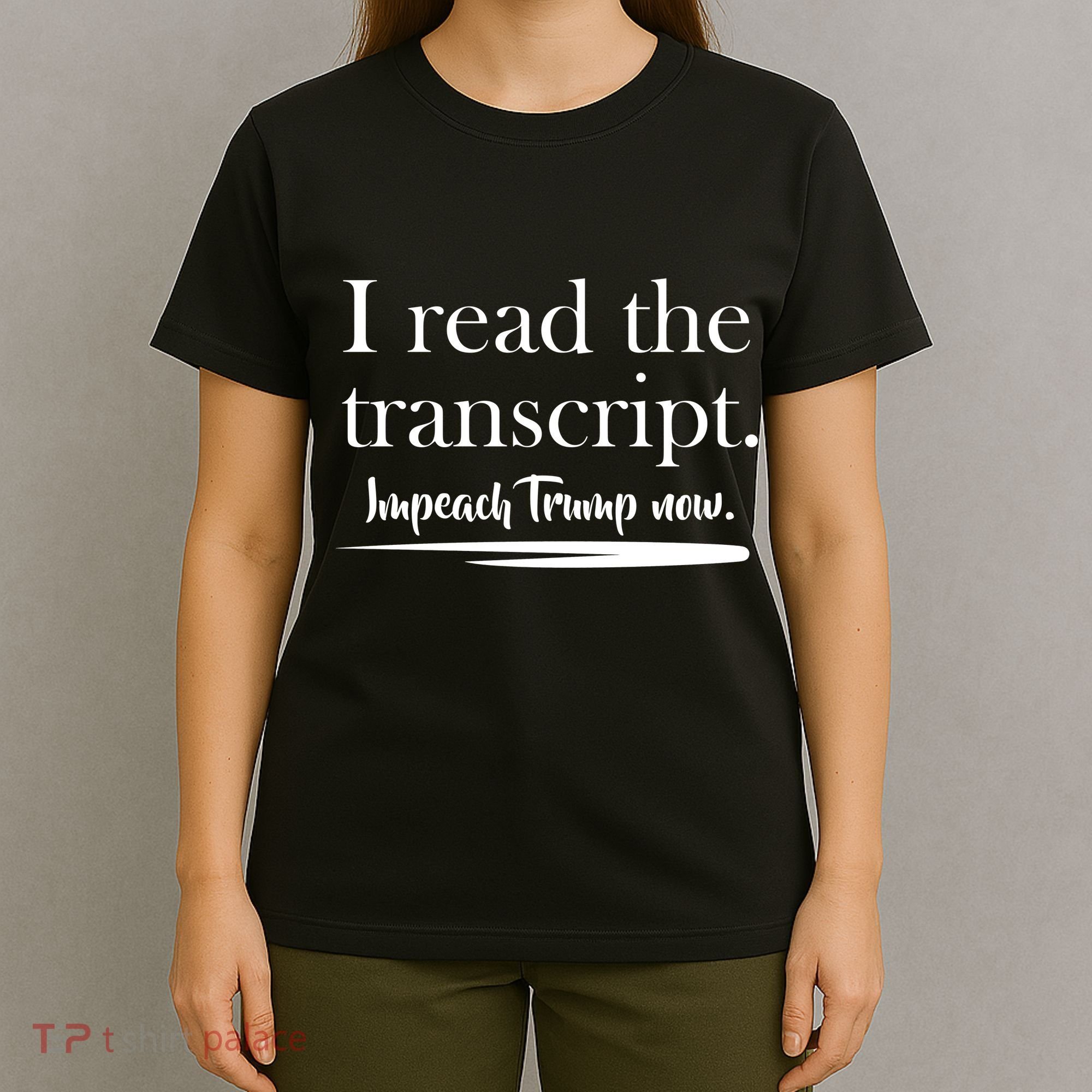 I Read The Transcript Impeach Trump Now T-Shirt