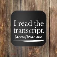 I Read The Transcript Impeach Trump Now Coaster thumb 0