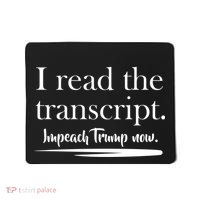 I Read The Transcript Impeach Trump Now Mousepad thumb 0