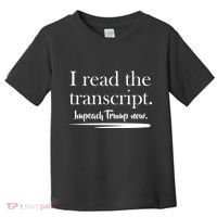 I Read The Transcript Impeach Trump Now Toddler T-Shirt thumb 0