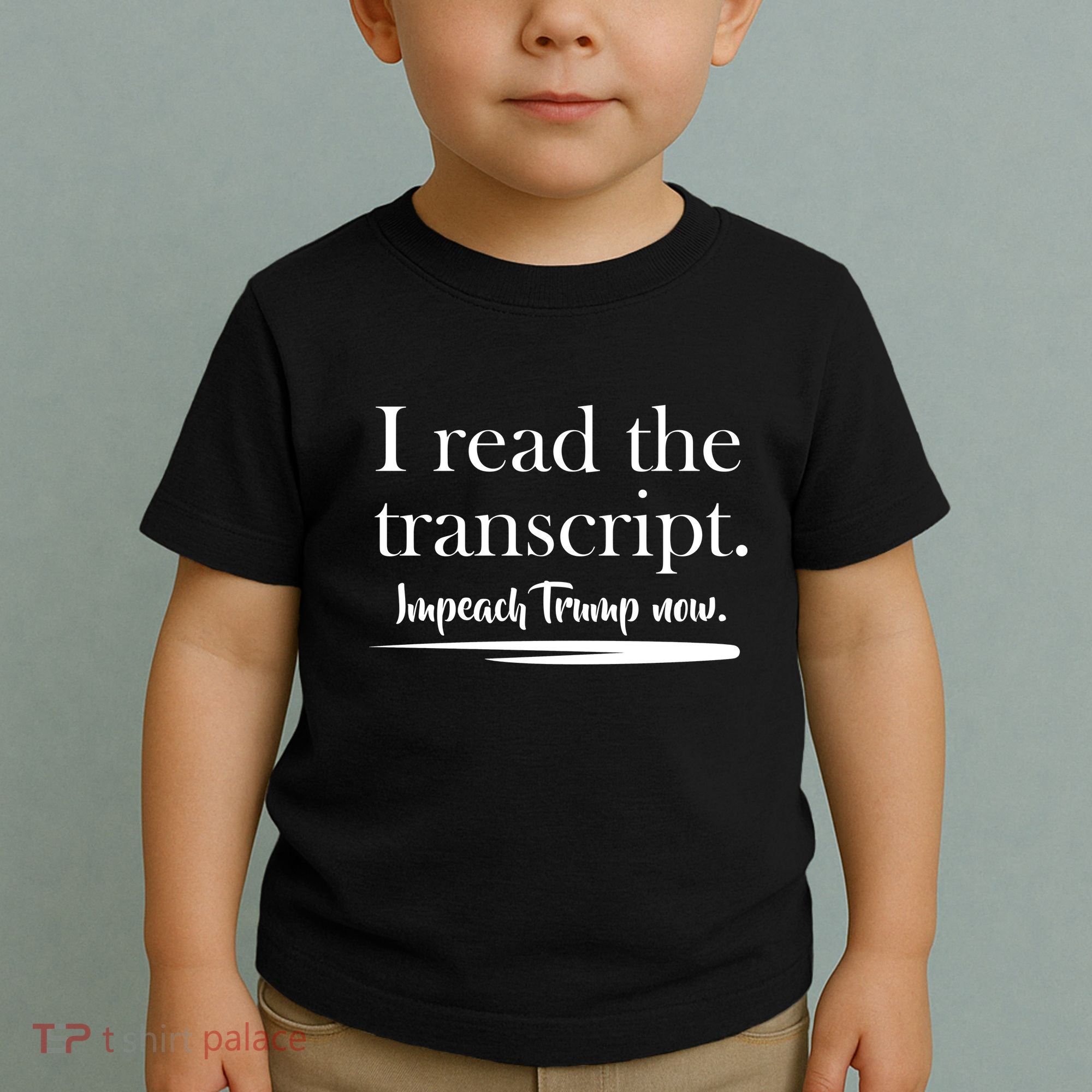 I Read The Transcript Impeach Trump Now Toddler T-Shirt