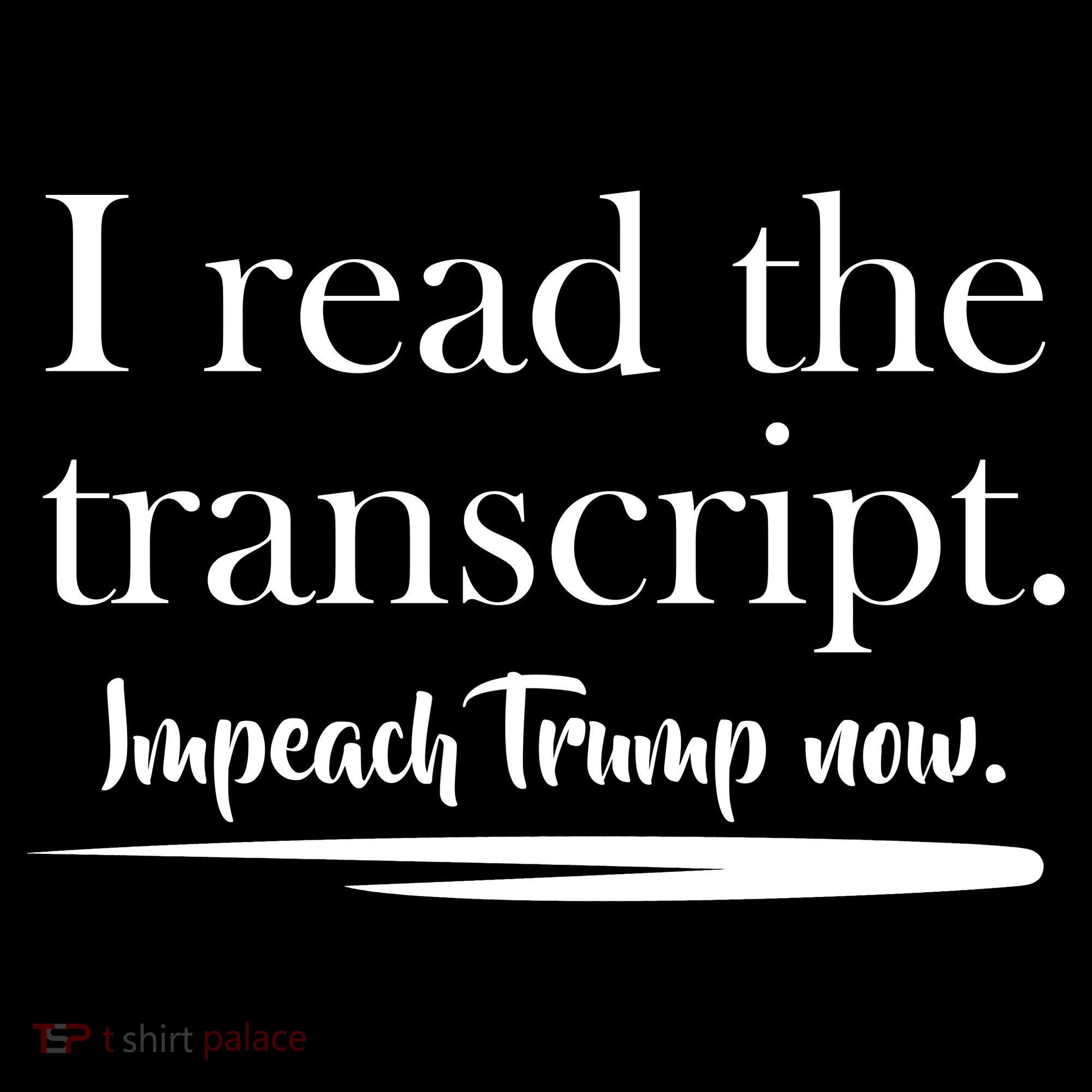 I Read The Transcript Impeach Trump Now Toddler T-Shirt