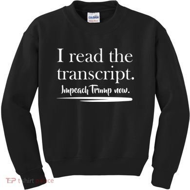 I Read The Transcript Impeach Trump Now Kids Sweatshirt