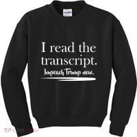 I Read The Transcript Impeach Trump Now Kids Sweatshirt thumb 0