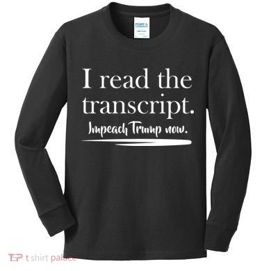 I Read The Transcript Impeach Trump Now Kids Long Sleeve Shirt
