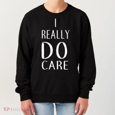 I Really Do Care Women's Sweatshirt
