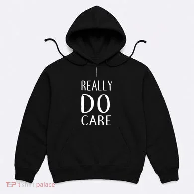 I Really Do Care Hoodie