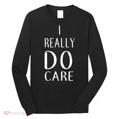 I Really Do Care Long Sleeve Shirt