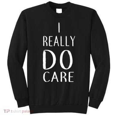 I Really Do Care Sweatshirt