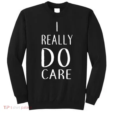 I Really Do Care Sweatshirt