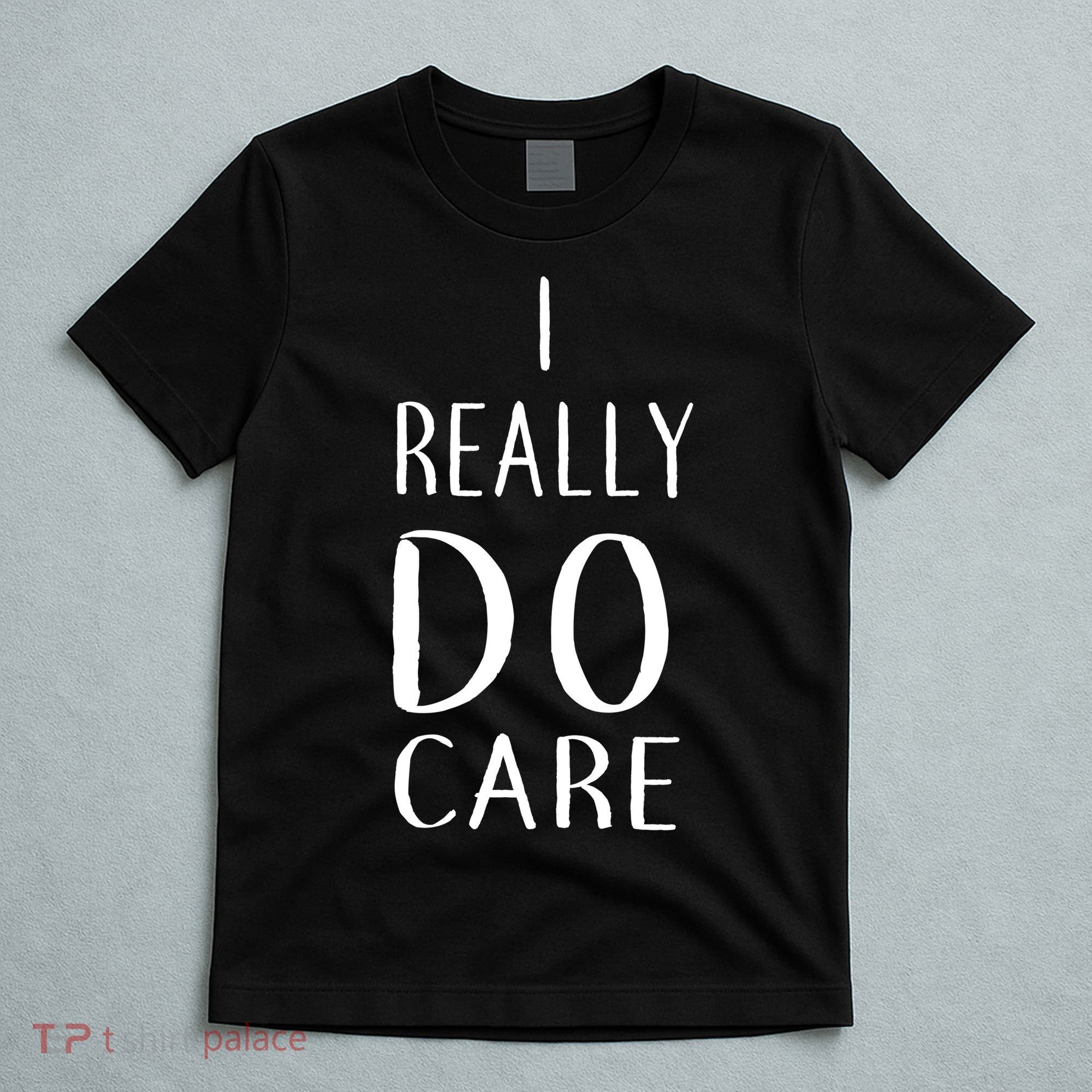 I Really Do Care T-Shirt
