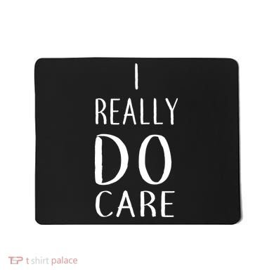 I Really Do Care Mousepad
