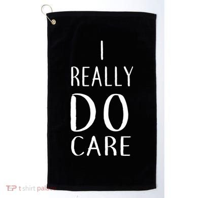 I Really Do Care Golf Towel