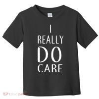 I Really Do Care Toddler T-Shirt thumb 0