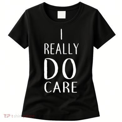I Really Do Care Women's T-Shirt