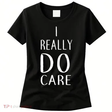I Really Do Care Women's T-Shirt