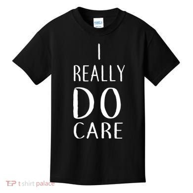 I Really Do Care Kids T-Shirt