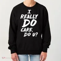 I Really Do Care, Do U? Women's Sweatshirt thumb 0