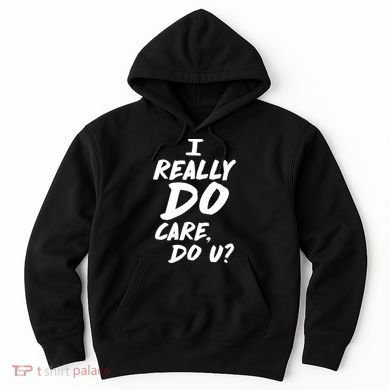 I Really Do Care, Do U? Hoodie