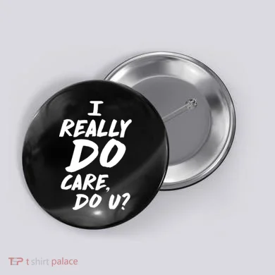 I Really Do Care, Do U? Button