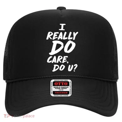 I Really Do Care, Do U? Hat