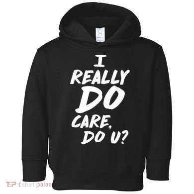 I Really Do Care, Do U? Toddler Hoodie