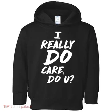 I Really Do Care, Do U? Toddler Hoodie