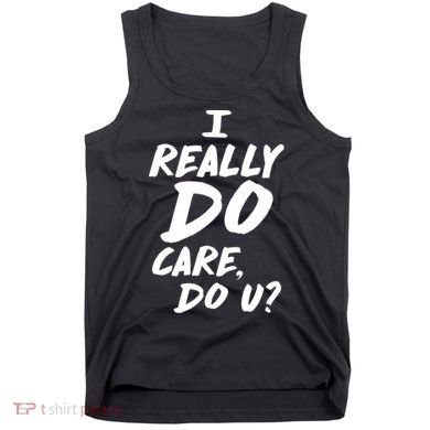 I Really Do Care, Do U? Tank Top