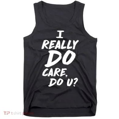 I Really Do Care, Do U? Tank Top
