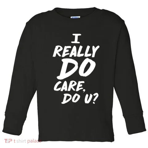I Really Do Care, Do U? Toddler Long Sleeve in the selected color