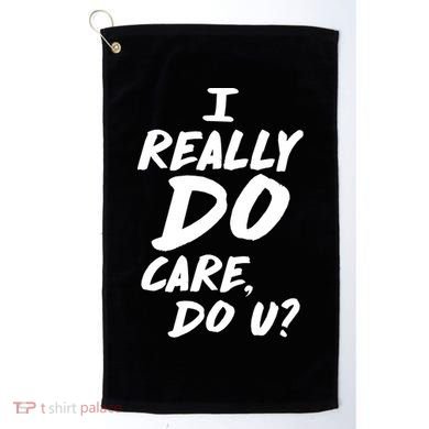 I Really Do Care, Do U? Golf Towel