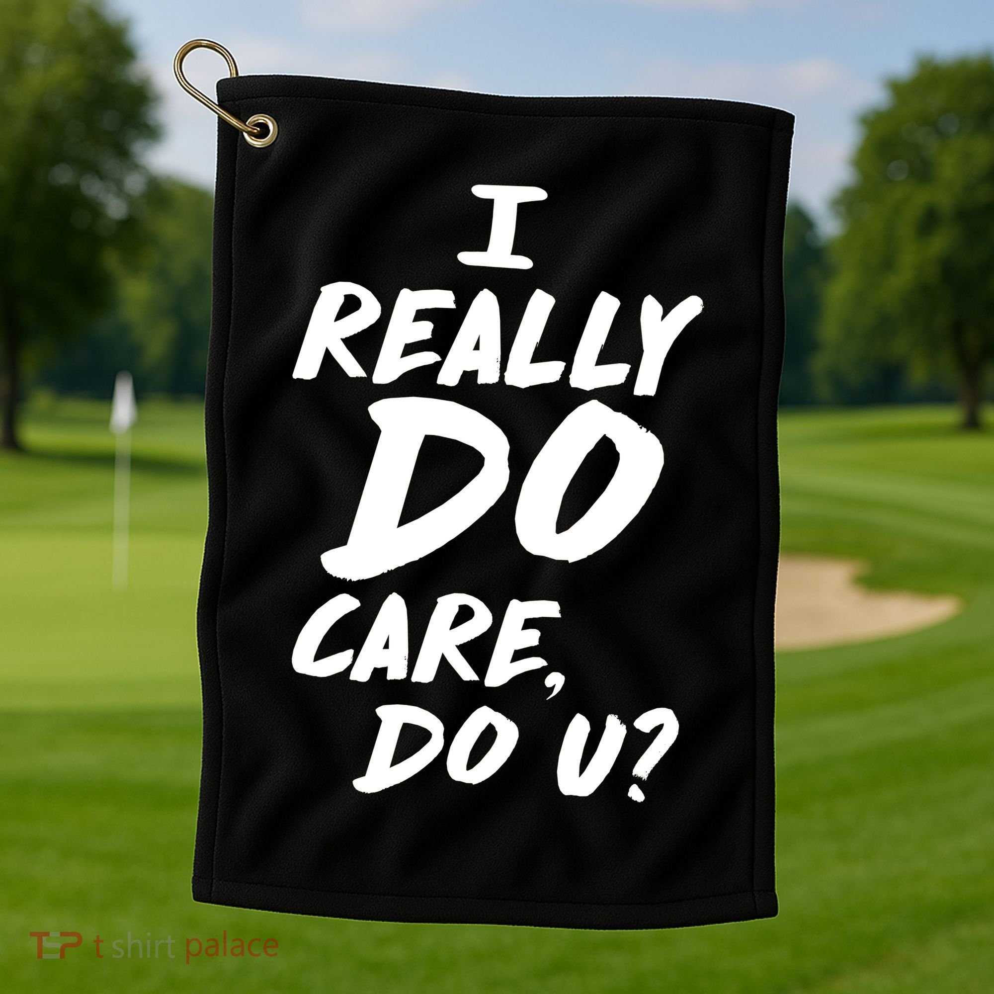 I Really Do Care, Do U? Golf Towel