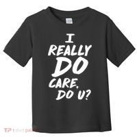 I Really Do Care, Do U? Toddler T-Shirt thumb 0