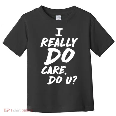 I Really Do Care, Do U? Toddler T-Shirt
