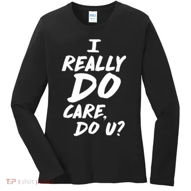 I Really Do Care, Do U? Women's Long Sleeve Shirt