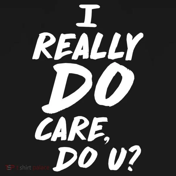 I Really Do Care, Do U? Women's T-Shirt