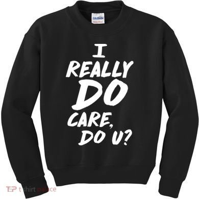 I Really Do Care, Do U? Kids Sweatshirt