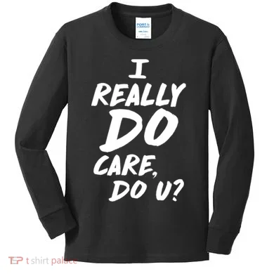 I Really Do Care, Do U? Kids Long Sleeve Shirt