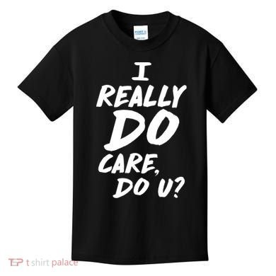 I Really Do Care, Do U? Kids T-Shirt