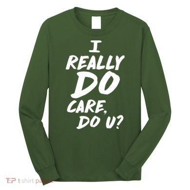I Really Do Care, Do U? Long Sleeve Shirt