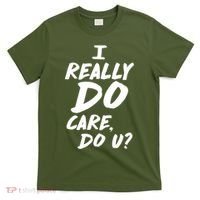 I Really Do Care, Do U? T-Shirt thumb 0