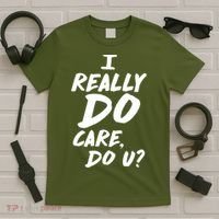 I Really Do Care, Do U? T-Shirt thumb 5
