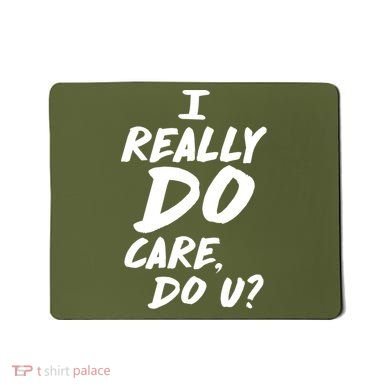 I Really Do Care, Do U? Mousepad