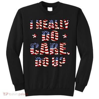 I Really Do Care Do U? USA Sweatshirt