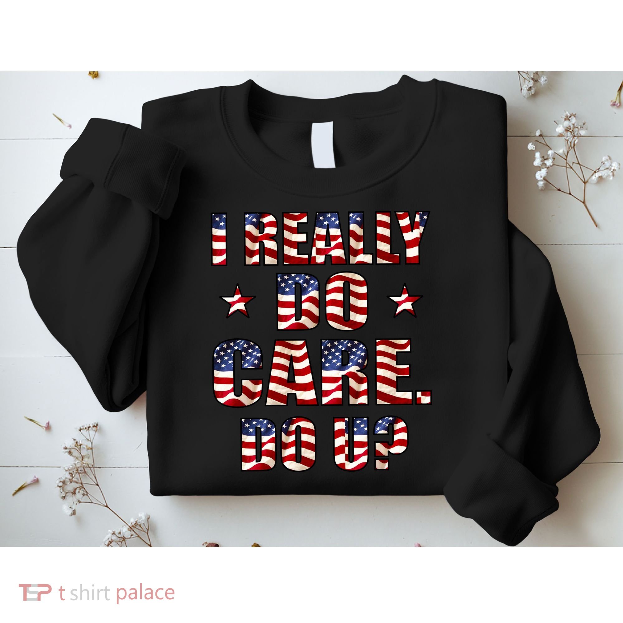 I Really Do Care Do U? USA Sweatshirt