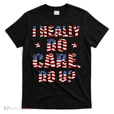 I Really Do Care Do U? USA T-Shirt