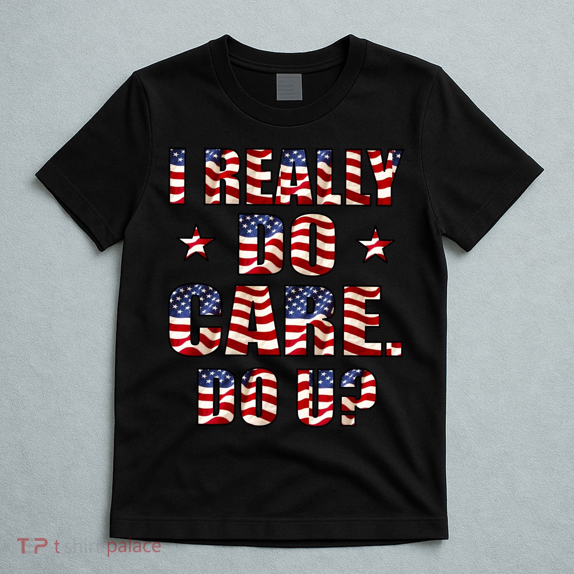 I Really Do Care Do U? USA T-Shirt