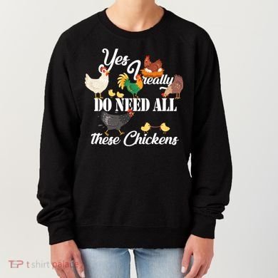 I Really Do Need All These Chickens Women's Sweatshirt
